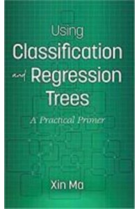 Using Classification and Regression Trees A Practical Primer