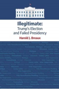 Illegitimate:: Trump's Election and Failed Presidency