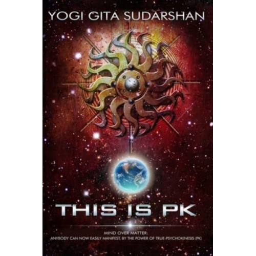 This Is PK Mind Over Matter: Anybody Can Now Easily Manifest, By the Power of Psychokinesis.