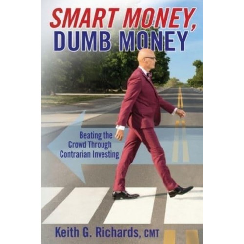 SMART MONEY, Dumb Money: Beating the Crowd Through Contrarian Investing