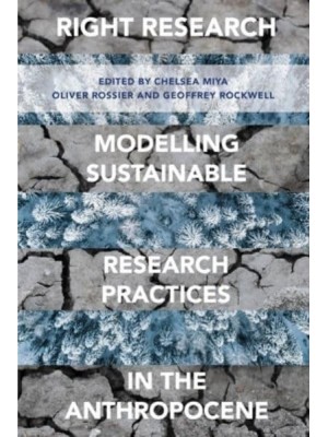 Right Research Modelling Sustainable Research Practices in the Anthropocene