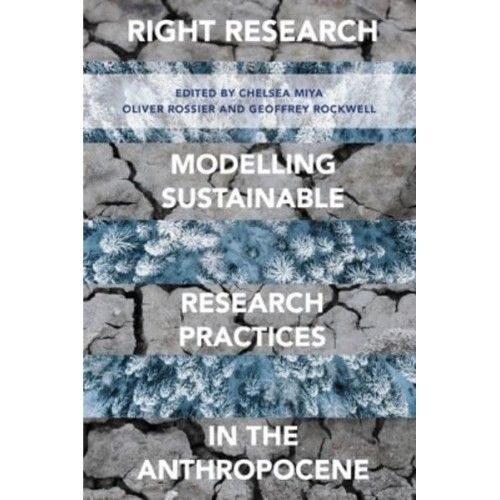 Right Research Modelling Sustainable Research Practices in the Anthropocene