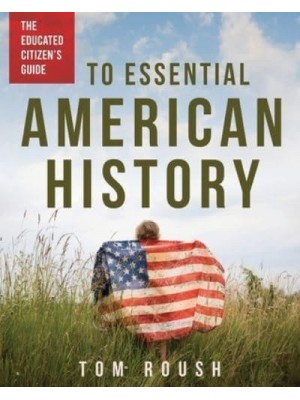 The Educated Citizen's Guide to Essential American History