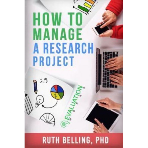 How to Manage a Research Project Achieve Your Goals on Time and Within Budget