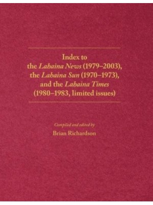Index to the Lahaina News (1979-2003), the Lahaina Sun (1970-1973), and the Lahaina Times (1980-1983, limited issues)