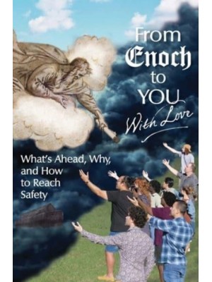 From Enoch to You With Love: What's Ahead, Why, and How to Reach Safety