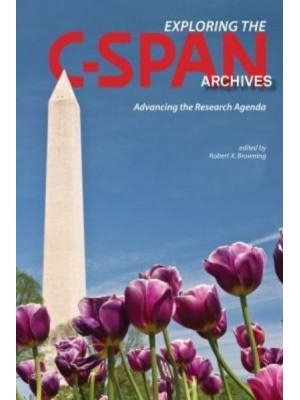 Exploring the C-SPAN Archives Advancing the Research Agenda - The C-SPAN Archives