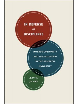 In Defense of Disciplines Interdisciplinarity and Specialization in the Research University