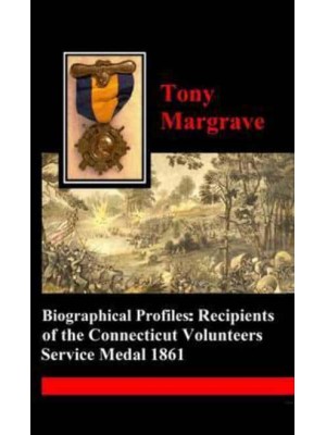 Biographical Profiles: Recipients of the Connecticut Volunteers Service Medal 1861