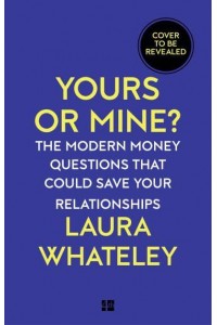Yours or Mine? The Modern Money Questions That Could Save Your Relationships
