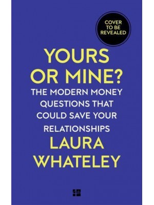 Yours or Mine? The Modern Money Questions That Could Save Your Relationships
