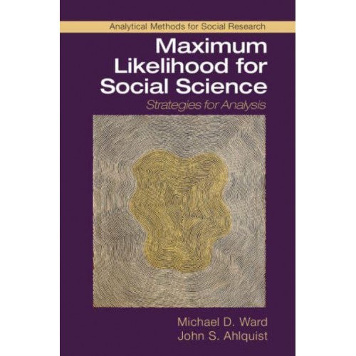 Maximum Likelihood for Social Science Strategies for Analysis - Analytical Methods for Social Research