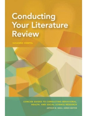 Conducting Your Literature Review - Concise Guides to Conducting Behavioral, Health, and Social Science Research Series