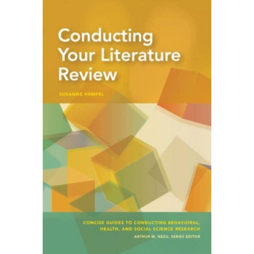 Conducting Your Literature Review - Concise Guides to Conducting Behavioral, Health, and Social Science Research Series