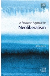 A Research Agenda for Neoliberalism - Elgar Research Agendas