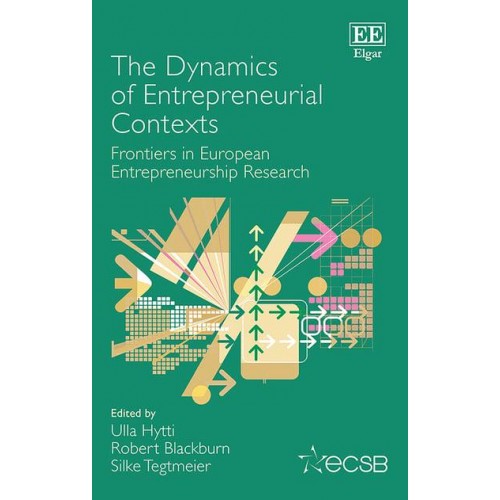 The Dynamics of Entrepreneurial Contexts Frontiers in European Entrepreneurship Research - Frontiers in European Entrepreneurship
