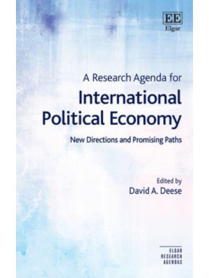 A Research Agenda for International Political Economy New Directions and Promising Paths - Elgar Research Agendas