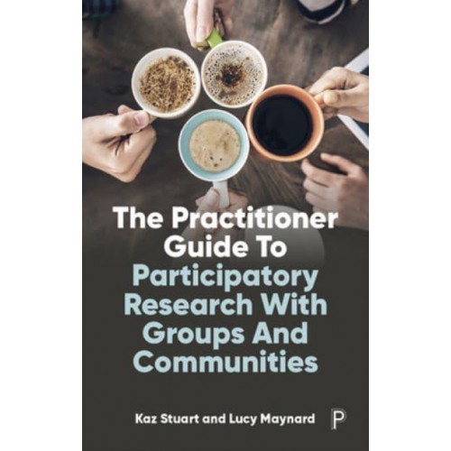 The Practitioner Guide to Participatory Research With Groups and Communities