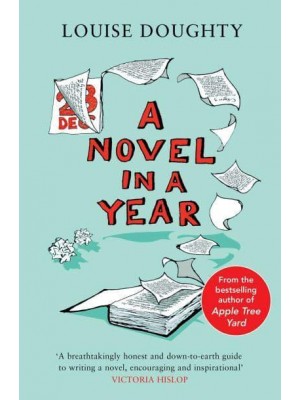 A Novel in a Year A Novelist's Guide to Being a Novelist