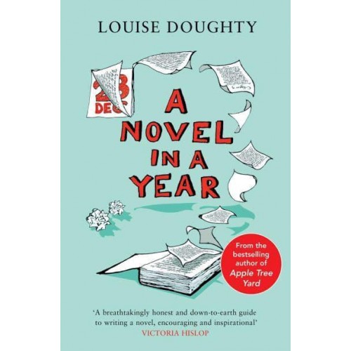 A Novel in a Year A Novelist's Guide to Being a Novelist