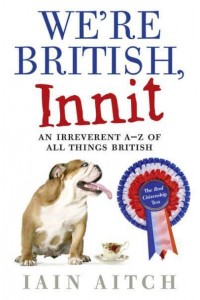 We're British, Innit An Irreverent A-Z of All Things British