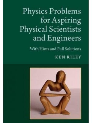 Physics Problems for Aspiring Physical Scientists and Engineers With Hints and Full Solutions