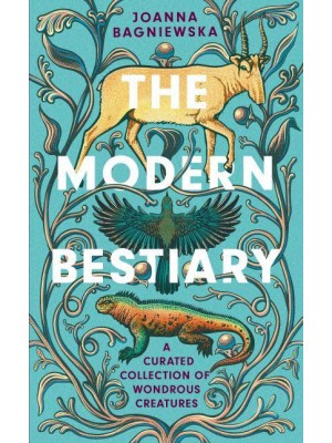The Modern Bestiary A Curated Collection of Wondrous Creatures