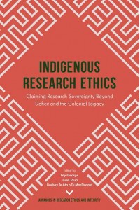 Indigenous Research Ethics Claiming Research Sovereignty Beyond Deficit and the Colonial Legacy - Advances in Research Ethics and Integrity