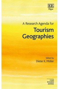 A Research Agenda for Tourism Geographies - Elgar Research Agendas