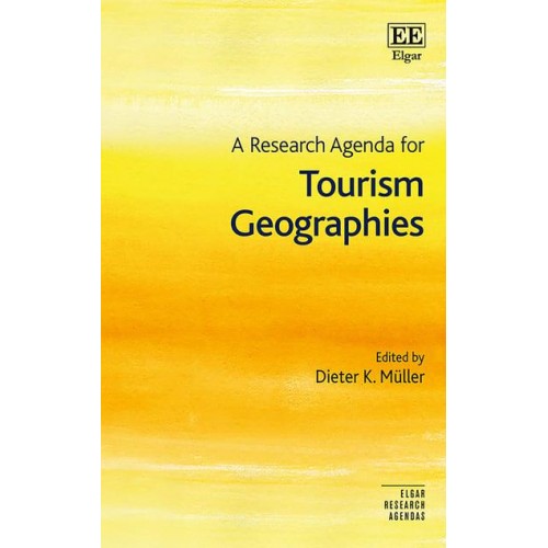 A Research Agenda for Tourism Geographies - Elgar Research Agendas