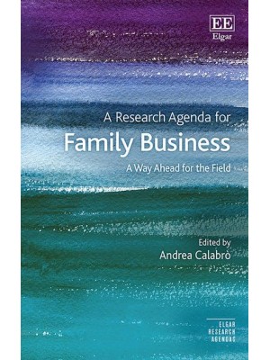 A Research Agenda for Family Business A Way Ahead for the Field - Elgar Research Agendas