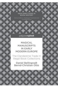 Magical Manuscripts in Early Modern Europe The Clandestine Trade In Illegal Book Collections - New Directions in Book History