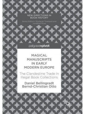 Magical Manuscripts in Early Modern Europe The Clandestine Trade In Illegal Book Collections - New Directions in Book History