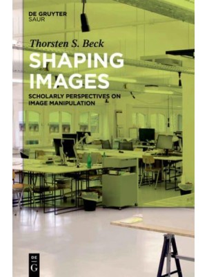 Shaping Images Scholarly Perspectives on Image Manipulation