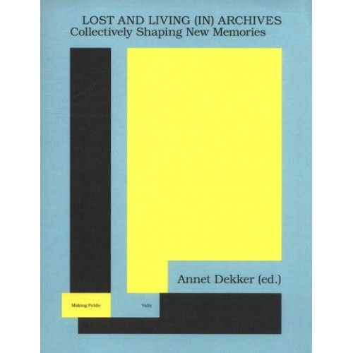 Lost and Living (In) Archives Collectively Shaping New Memories - Making Public