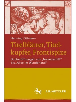Titelblätter, Titelkupfer, Frontispize Bucheröffnungen Von 'Narrenschiff' Bis 'Alice Im Wunderland'