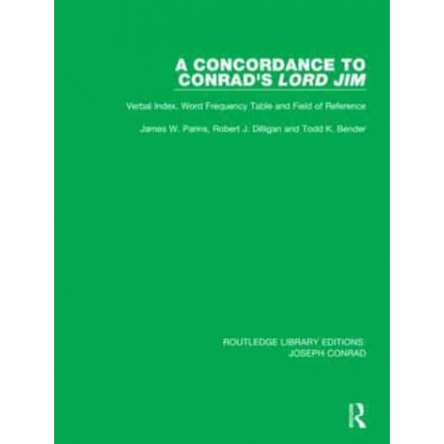 A Concordance to Conrad's Lord Jim: Verbal Index, Word Frequency Table and Field of Reference - Routledge Library Editions. Joseph Conrad