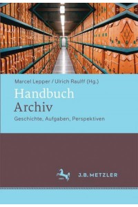Handbuch Archiv Geschichte, Aufgaben, Perspektiven