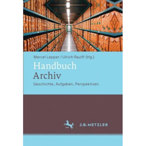Handbuch Archiv Geschichte, Aufgaben, Perspektiven