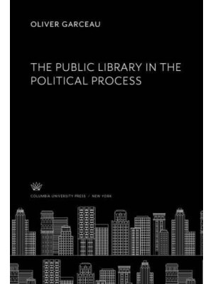 The Public Library in the Political Process - The Library Reference Series