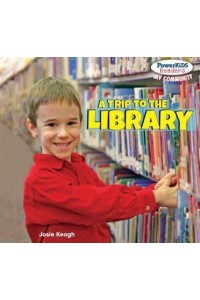 A Trip to the Library - Powerkids Readers: My Community