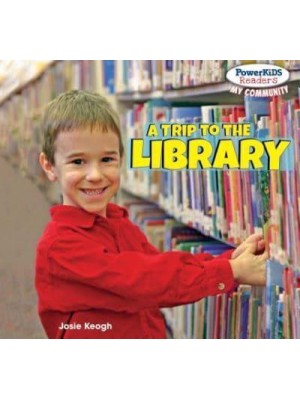 A Trip to the Library - Powerkids Readers: My Community