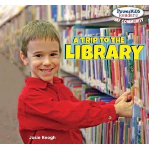 A Trip to the Library - Powerkids Readers: My Community