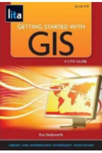 Getting Started With GIS A LITA Guide - LITA Guide