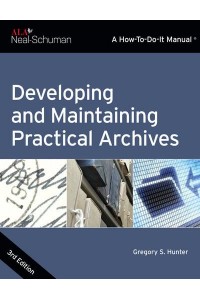 Developing and Maintaining Practical Archives A How-to-Do-It Manual - A How-to-Do-It Manual