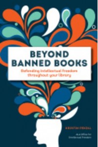 Beyond Banned Books Defending Intellectual Freedom Throughout Your Library