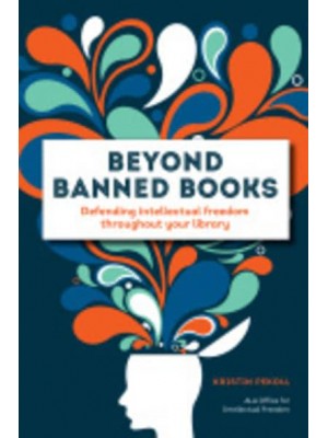 Beyond Banned Books Defending Intellectual Freedom Throughout Your Library