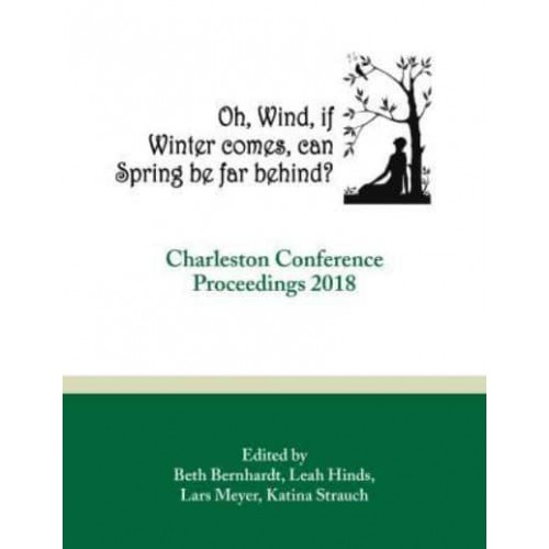 Oh, Wind, If Winter Comes, Can Spring Be Far Behind? Charleston Conference Proceedings 2018