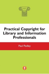 Practical Copyright for Library and Information Professionals