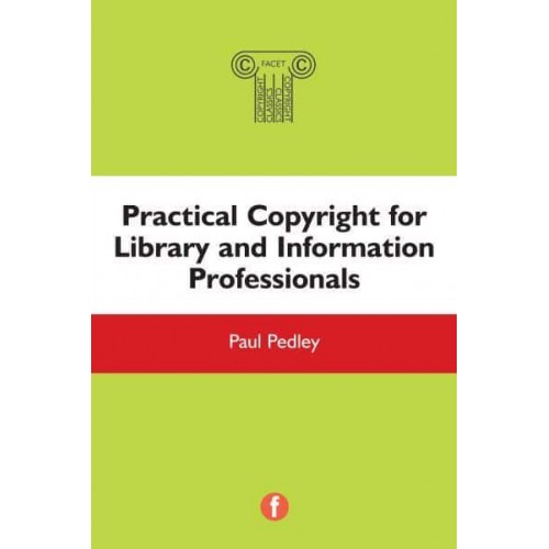 Practical Copyright for Library and Information Professionals